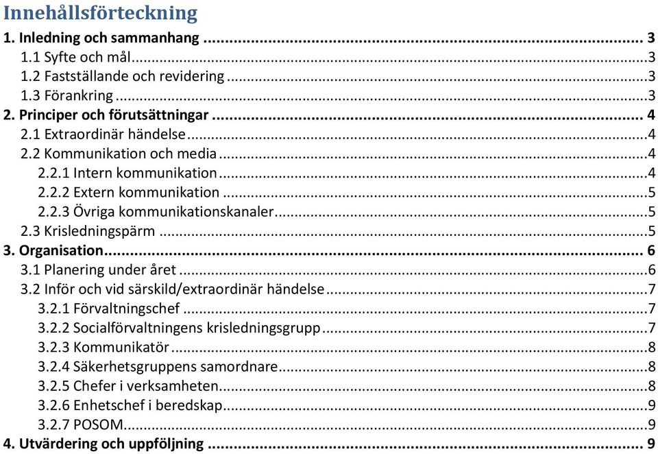 .. 5 3. Organisation... 6 3.1 Planering under året... 6 3.2 Inför och vid särskild/extraordinär händelse... 7 3.2.1 Förvaltningschef... 7 3.2.2 Socialförvaltningens krisledningsgrupp.