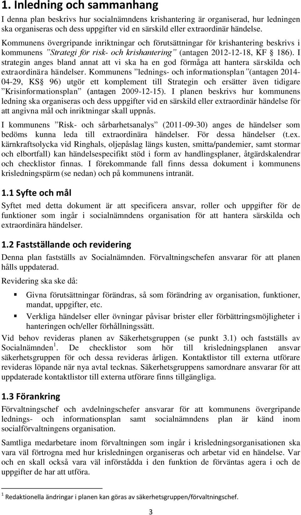 I strategin anges bland annat att vi ska ha en god förmåga att hantera särskilda och extraordinära händelser.