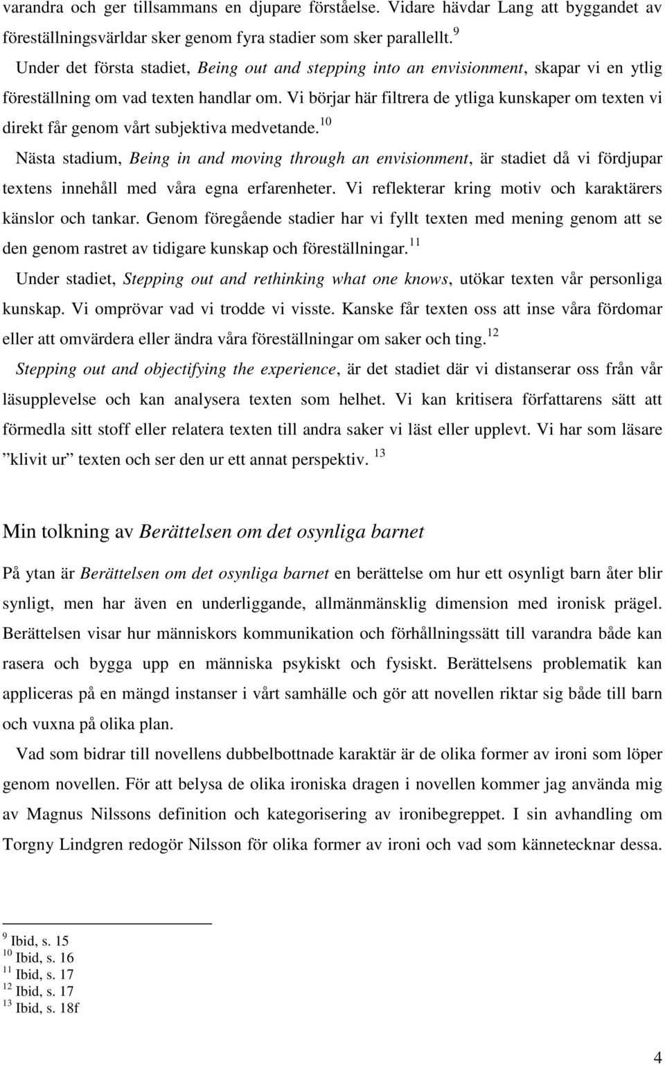 Vi börjar här filtrera de ytliga kunskaper om texten vi direkt får genom vårt subjektiva medvetande.