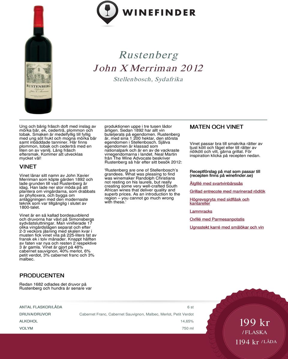 Kommer att utvecklas mycket väl! Vinet lånar sitt namn av John Xavier Merriman som köpte gården 1892 och lade grunden till vad Rustenberg är idag.