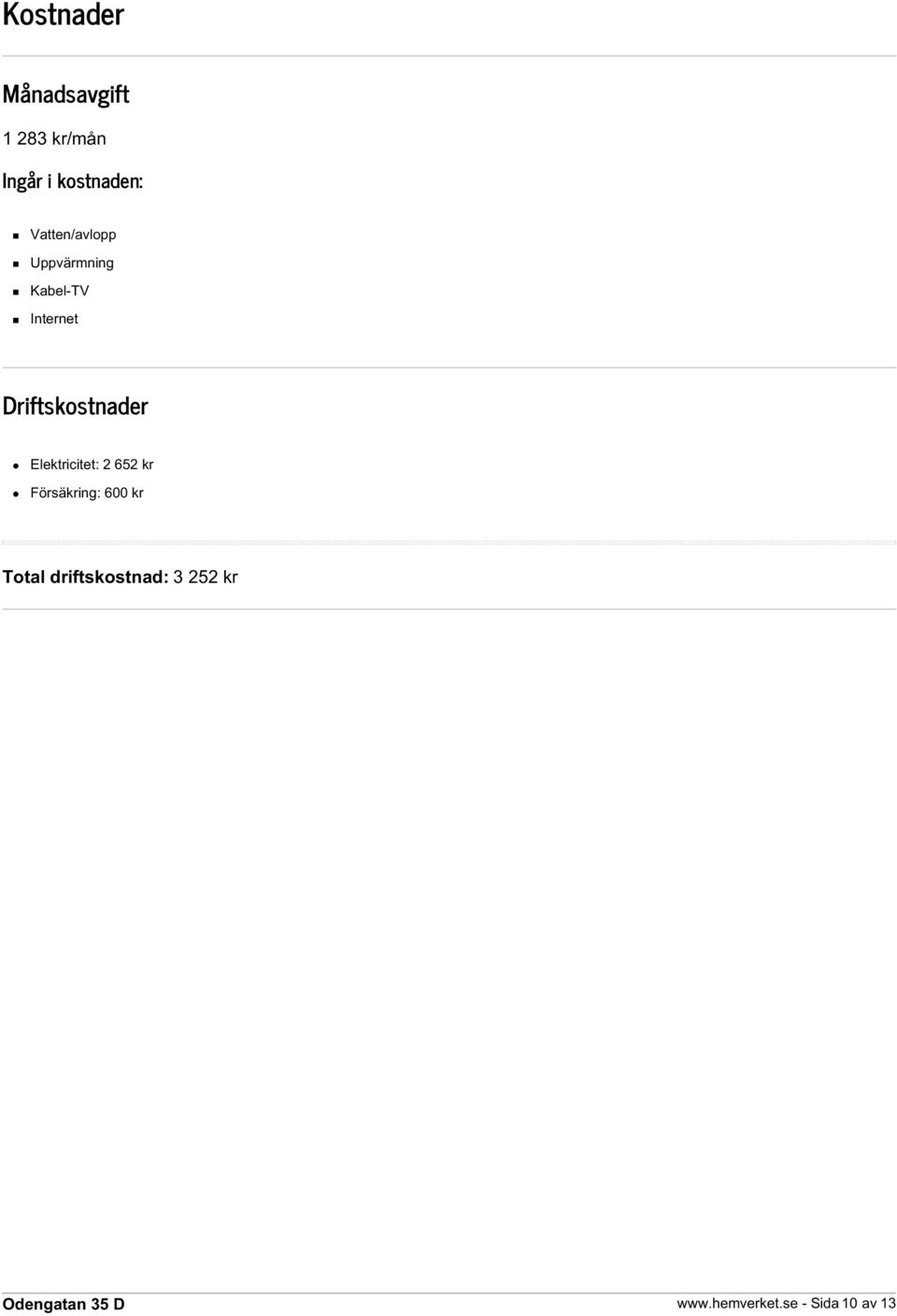 Driftskostnader Elektricitet: 2 652 kr Försäkring: 600
