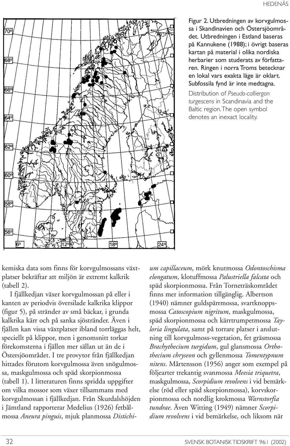 Ringen i norra Troms betecknar en lokal vars exakta läge är oklart. Subfossila fynd är inte medtagna. Distribution of Pseudo-calliergon turgescens in Scandinavia and the Baltic region.