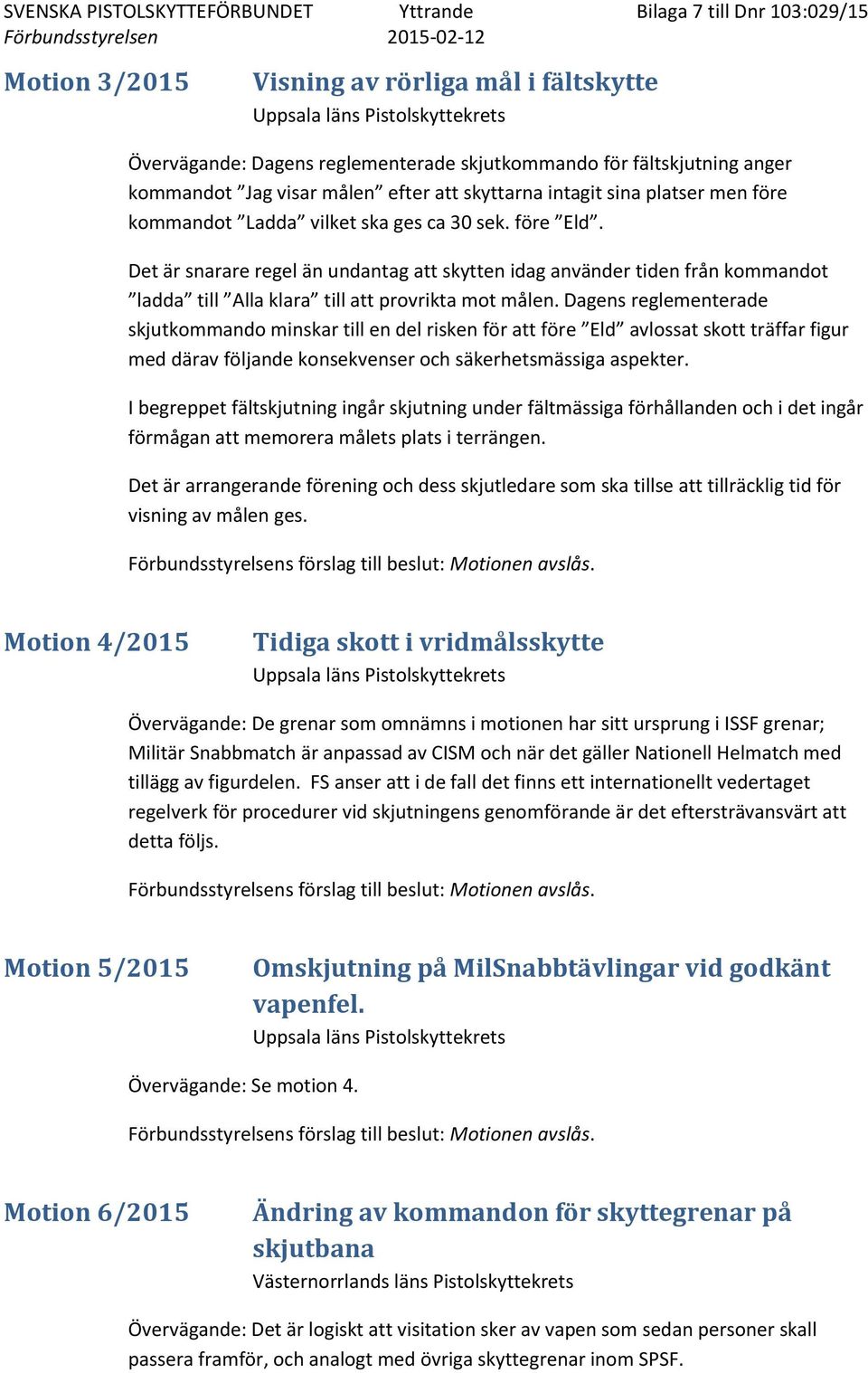 Dagens reglementerade skjutkommando minskar till en del risken för att före Eld avlossat skott träffar figur med därav följande konsekvenser och säkerhetsmässiga aspekter.