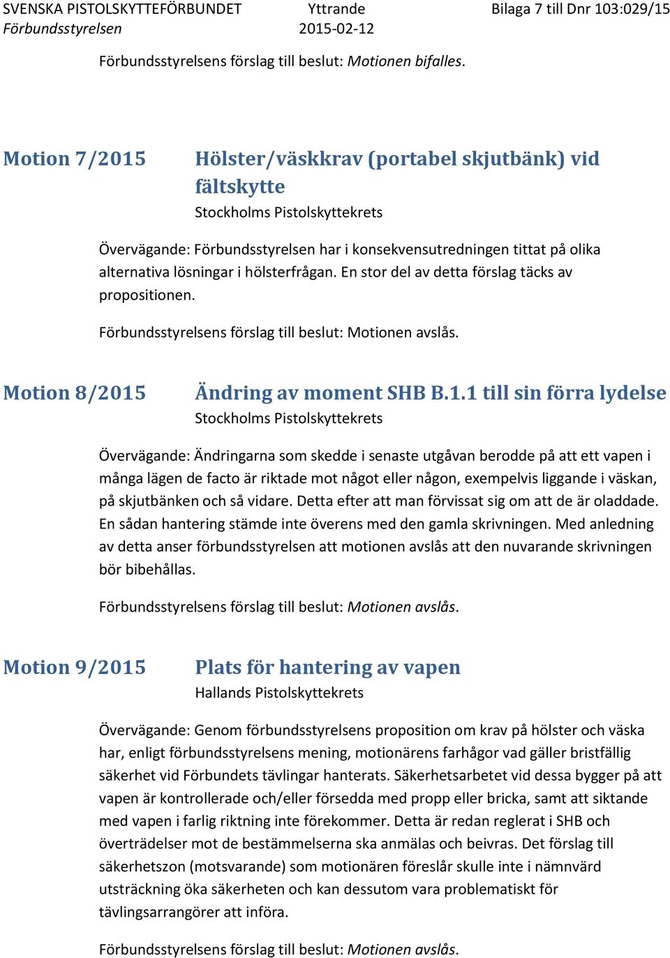 hölsterfrågan. En stor del av detta förslag täcks av propositionen. Motion 8/2015