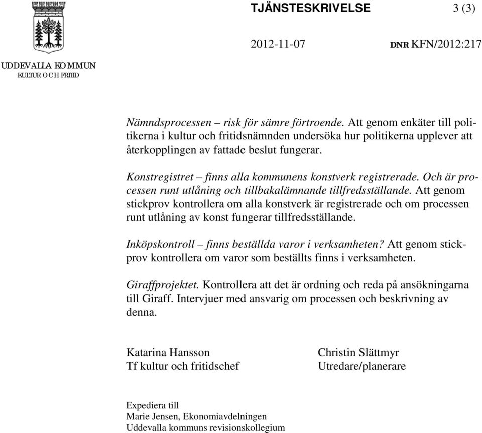 Konstregistret finns alla kommunens konstverk registrerade. Och är processen runt utlåning och tillbakalämnande tillfredsställande.