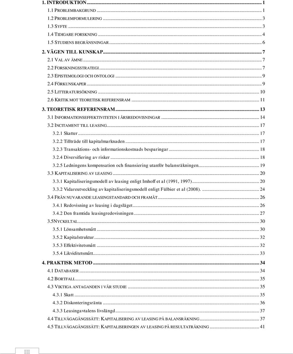 1 INFORMATIONSEFFEKTIVITETEN I ÅRSREDOVISNINGAR... 14 3.2 INCITAMENT TILL LEASING... 17 3.2.1 Skatter... 17 3.2.2 Tillträde till kapitalmarknaden... 17 3.2.3 Transaktions- och informationskostnads besparingar.