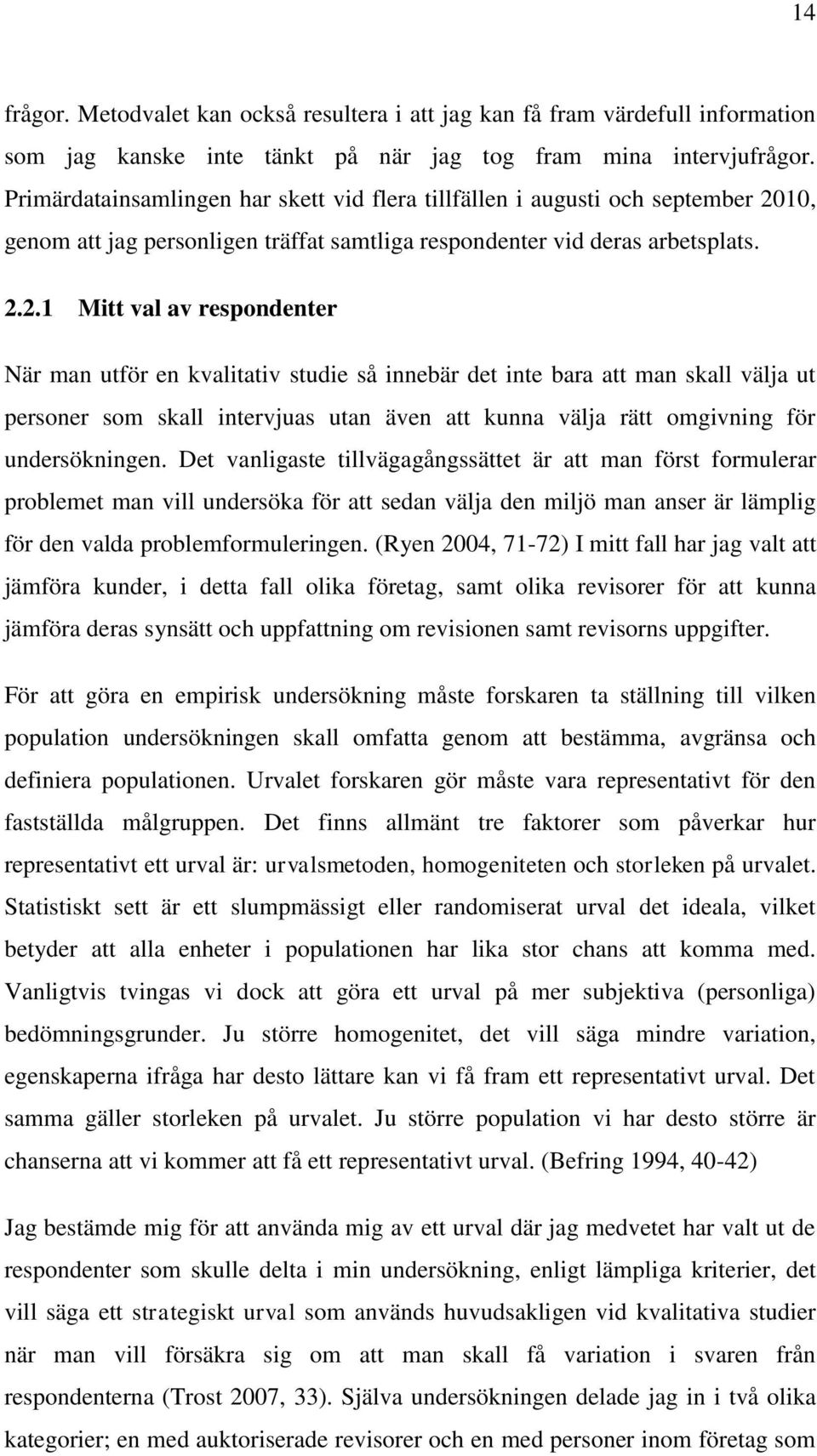 10, genom att jag personligen träffat samtliga respondenter vid deras arbetsplats. 2.