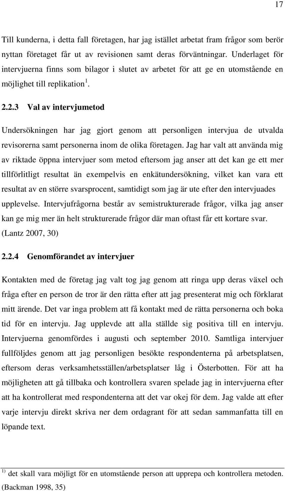 2.3 Val av intervjumetod Undersökningen har jag gjort genom att personligen intervjua de utvalda revisorerna samt personerna inom de olika företagen.