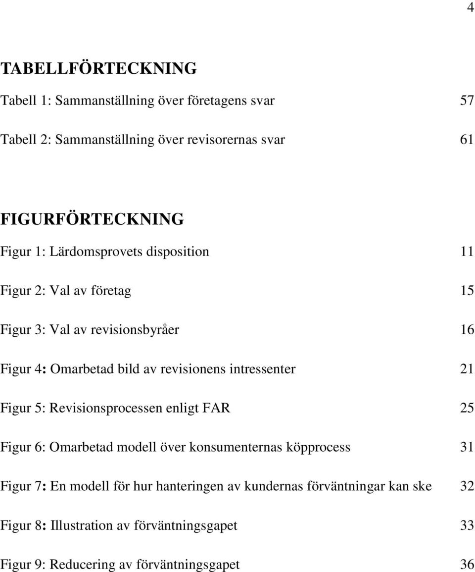 intressenter 21 Figur 5: Revisionsprocessen enligt FAR 25 Figur 6: Omarbetad modell över konsumenternas köpprocess 31 Figur 7: En modell för