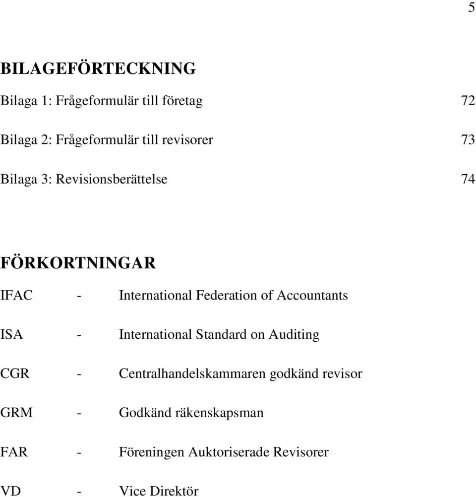 of Accountants ISA - International Standard on Auditing CGR - Centralhandelskammaren godkänd