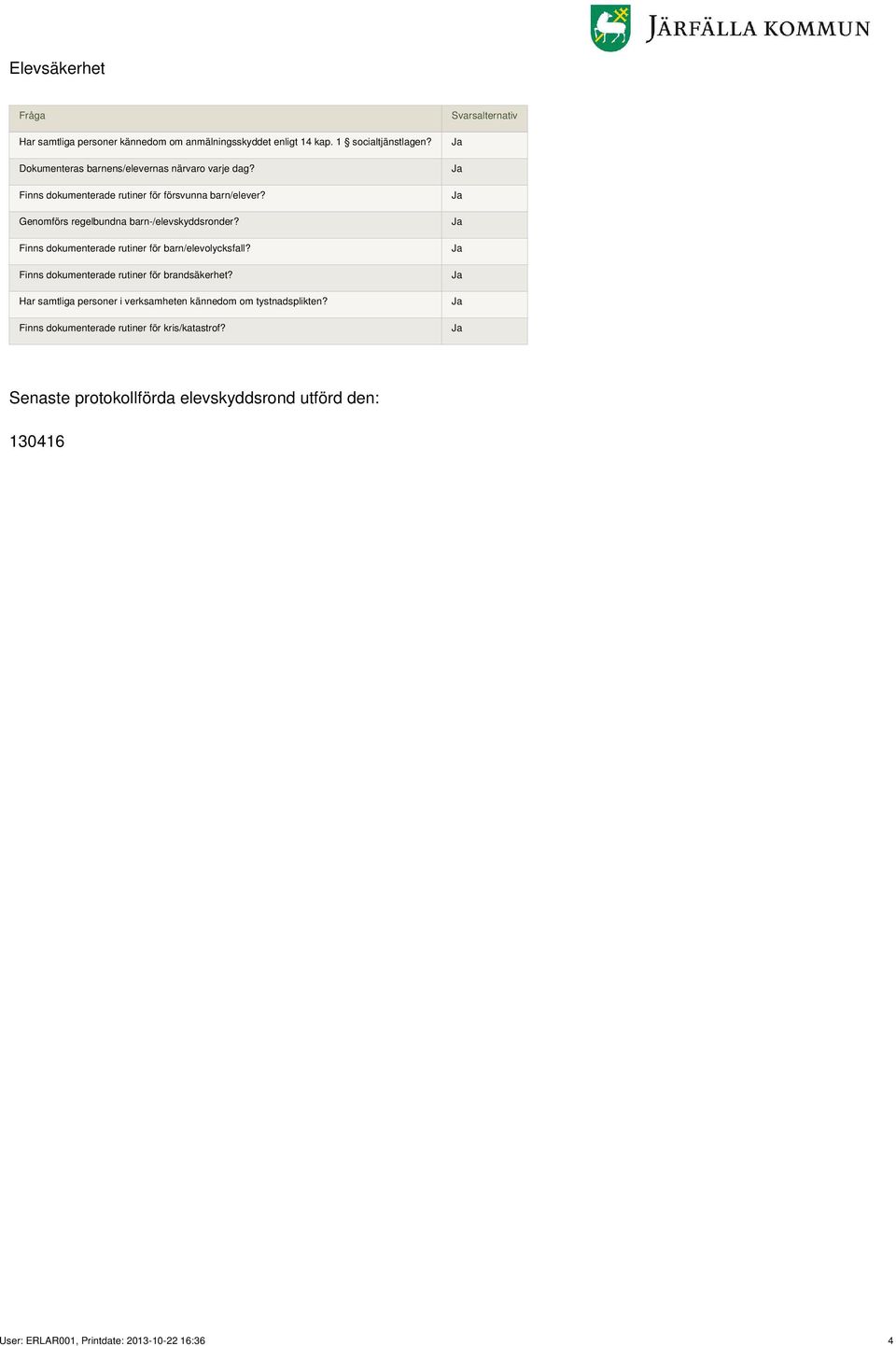 Genomförs regelbundna barn-/elevskyddsronder? Finns dokumenterade rutiner för barn/elevolycksfall?