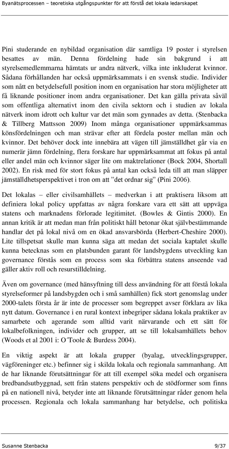 Individer som nått en betydelsefull position inom en organisation har stora möjligheter att få liknande positioner inom andra organisationer.