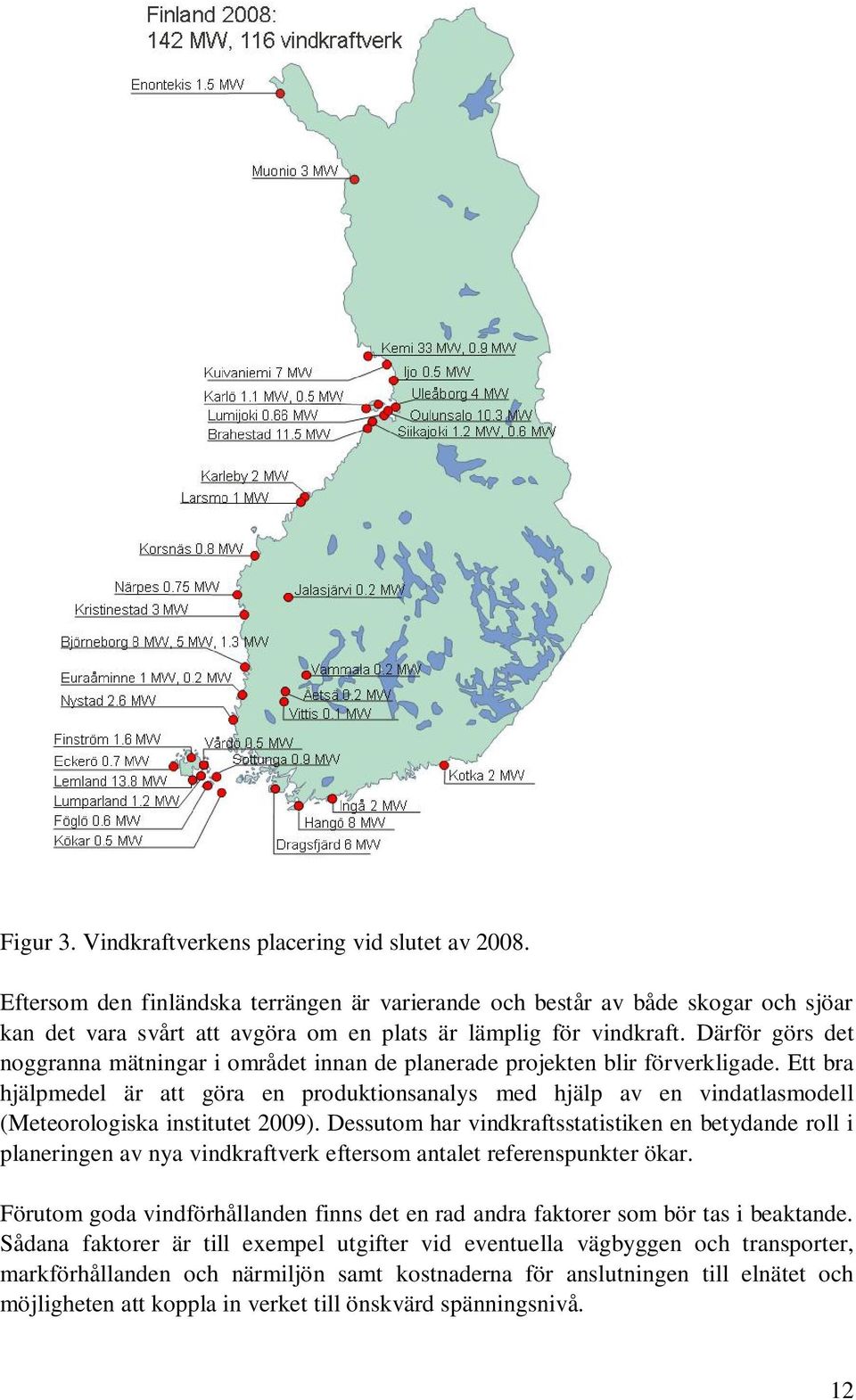 Därför görs det noggranna mätningar i området innan de planerade projekten blir förverkligade.