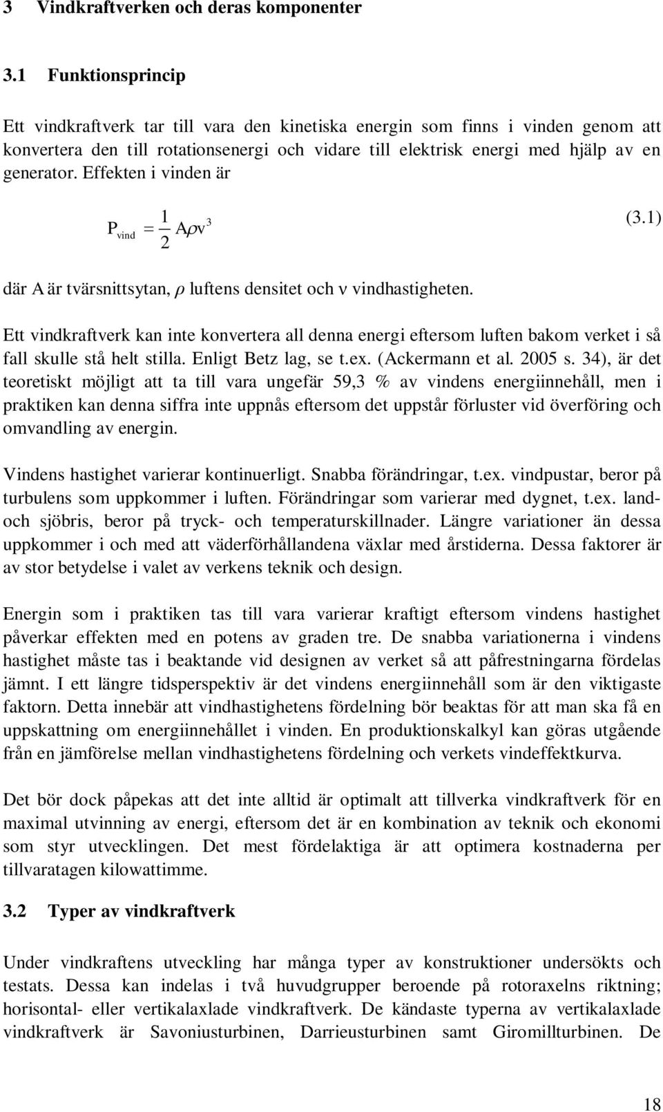 Effekten i vinden är P vind 1 2 A v 3 (3.1) där A är tvärsnittsytan, luftens densitet och vindhastigheten.