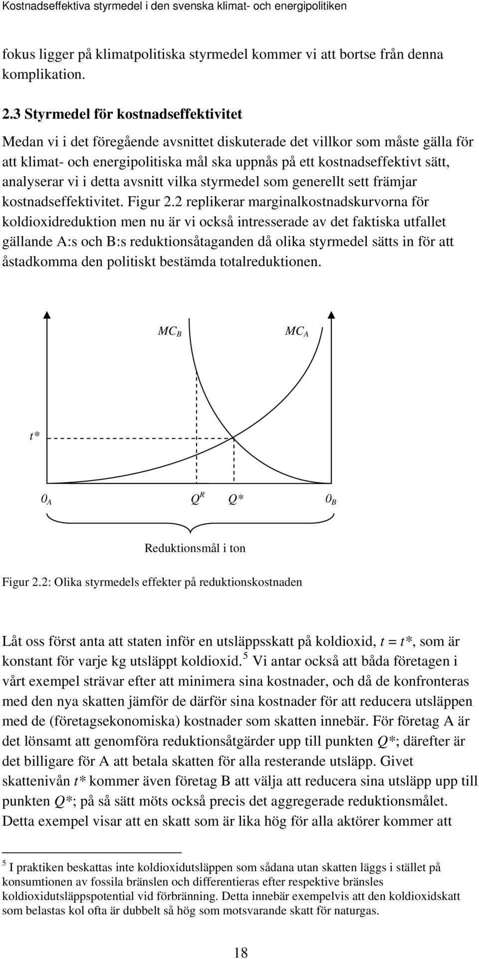 analyserar vi i detta avsnitt vilka styrmedel som generellt sett främjar kostnadseffektivitet. Figur 2.