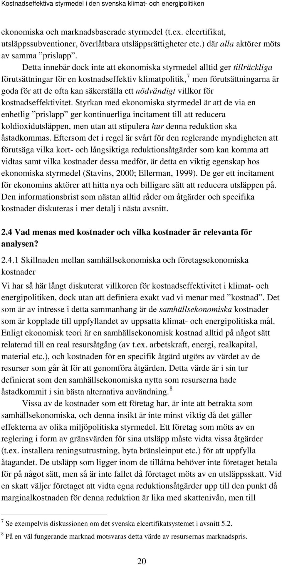 nödvändigt villkor för kostnadseffektivitet.