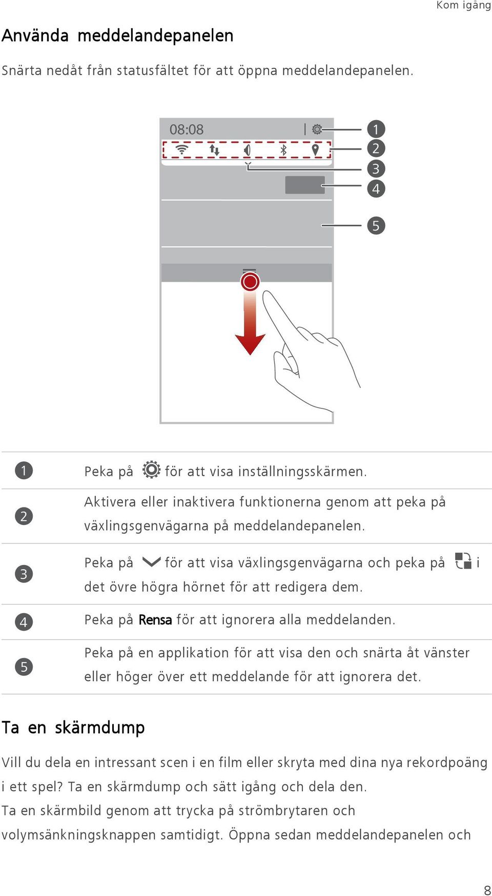 Peka på för att visa växlingsgenvägarna och peka på i det övre högra hörnet för att redigera dem. Peka på Rensa för att ignorera alla meddelanden.