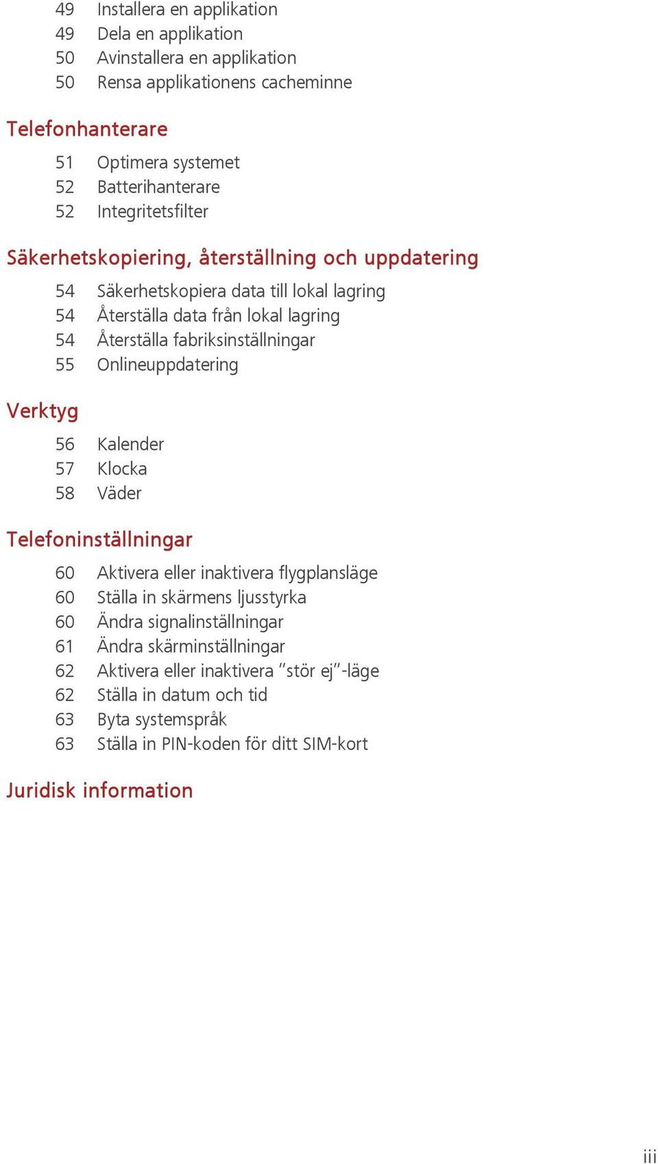 fabriksinställningar 55 Onlineuppdatering Verktyg 56 Kalender 57 Klocka 58 Väder Telefoninställningar 60 Aktivera eller inaktivera flygplansläge 60 Ställa in skärmens ljusstyrka 60