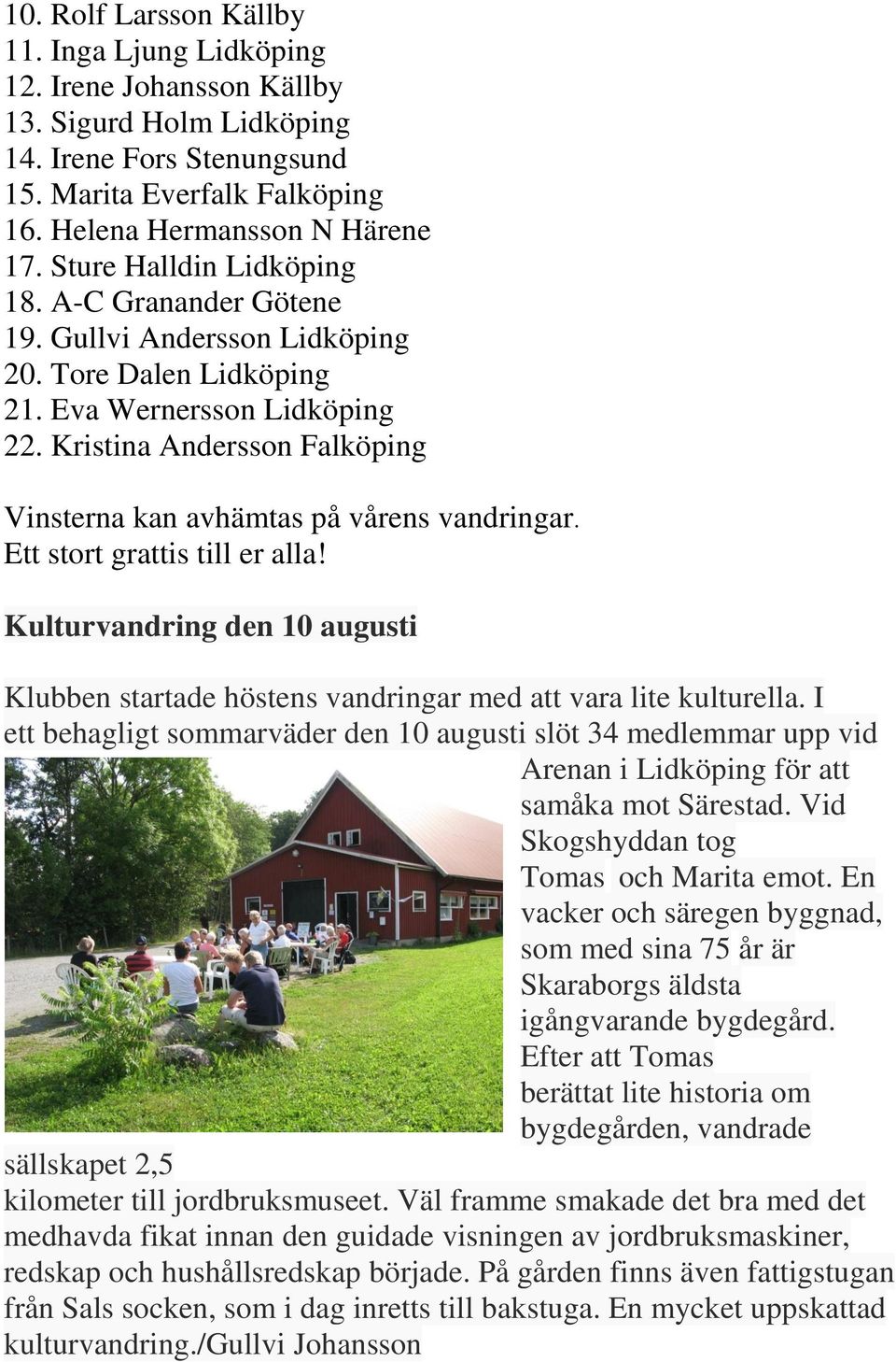 Kristina Andersson Falköping Vinsterna kan avhämtas på vårens vandringar. Ett stort grattis till er alla!
