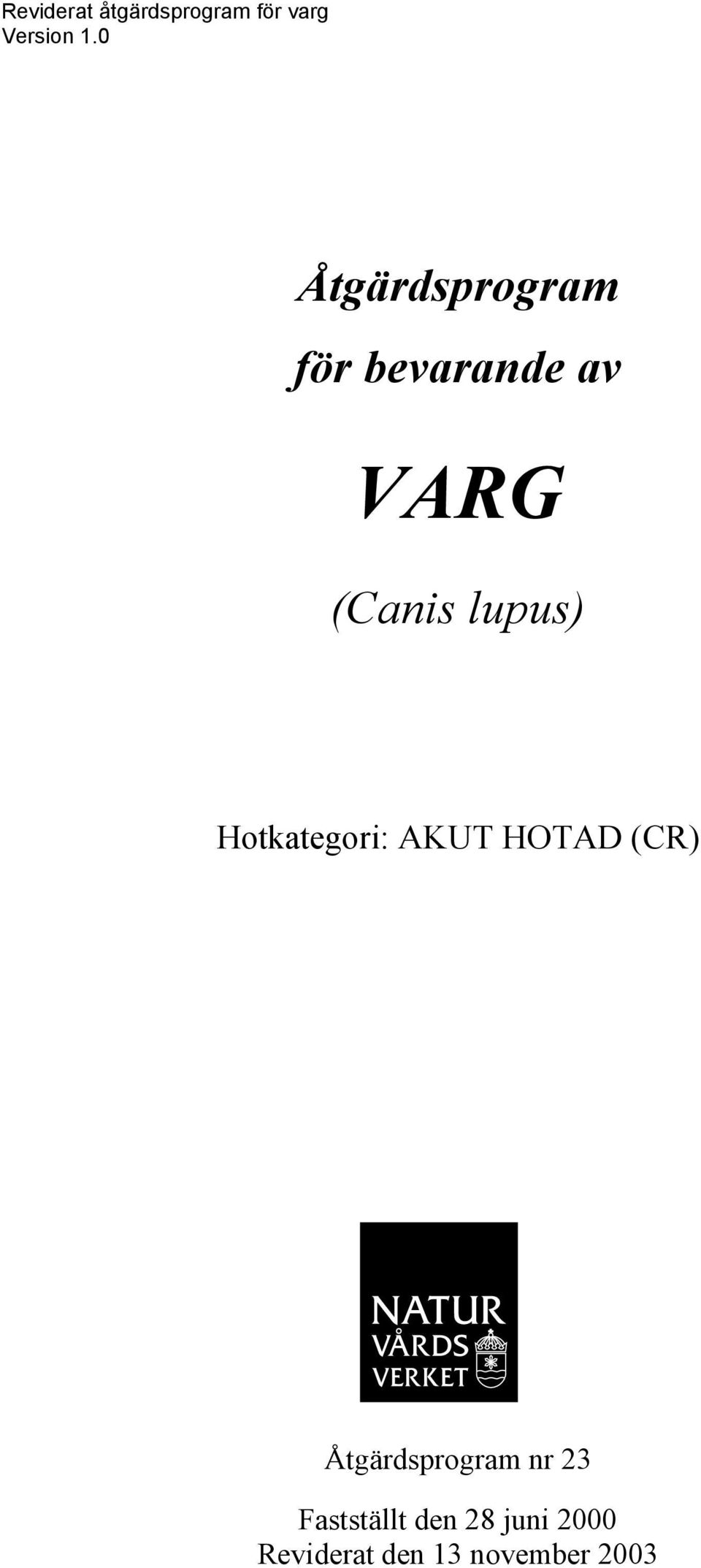 lupus) Hotkategori: AKUT HOTAD (CR) Åtgärdsprogram