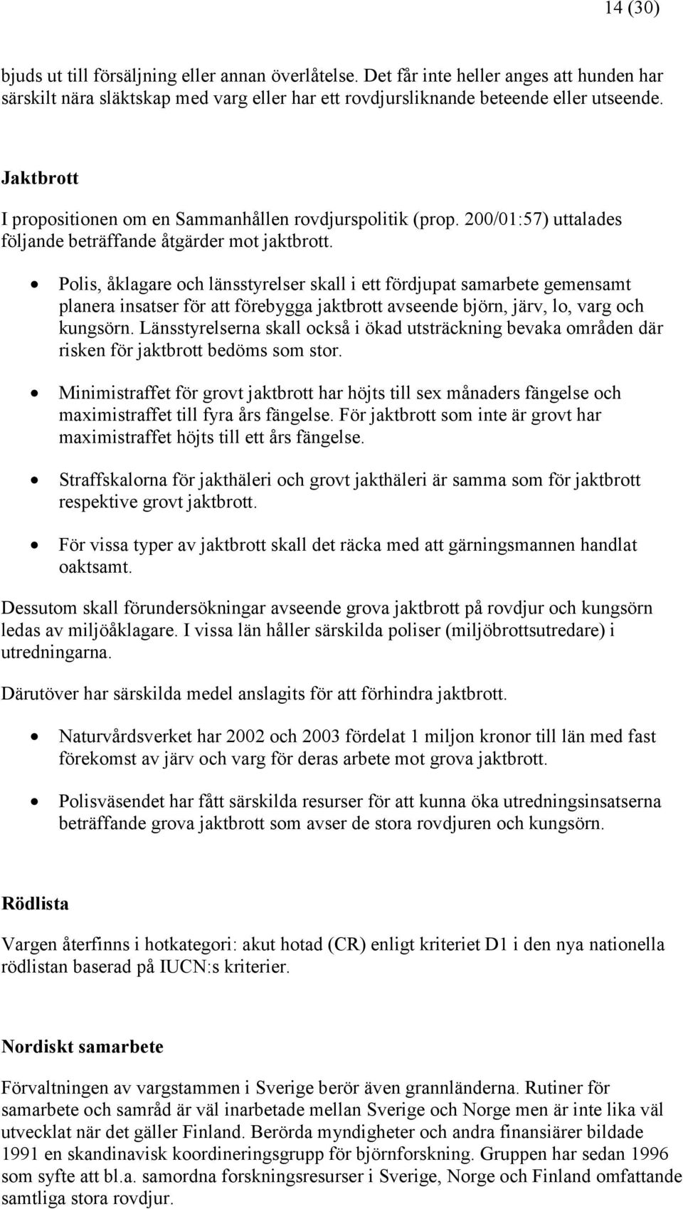 Polis, åklagare och länsstyrelser skall i ett fördjupat samarbete gemensamt planera insatser för att förebygga jaktbrott avseende björn, järv, lo, varg och kungsörn.