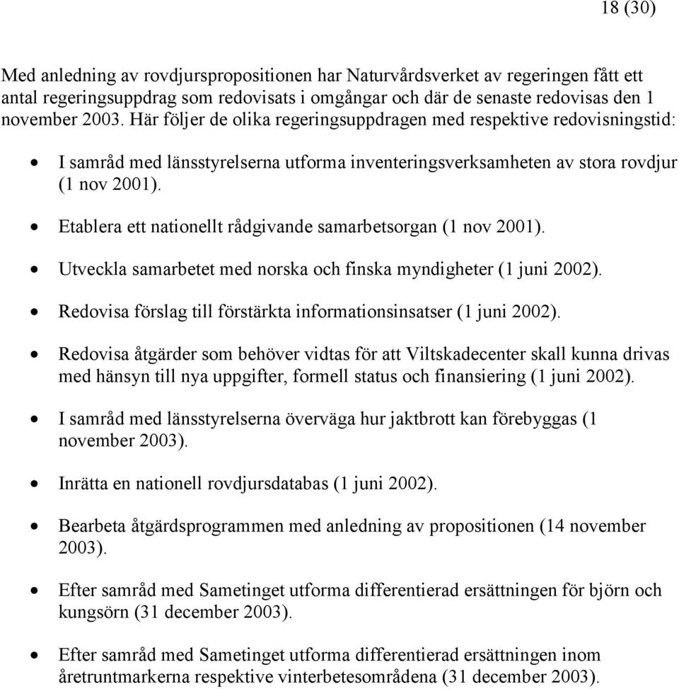 Etablera ett nationellt rådgivande samarbetsorgan (1 nov 2001). Utveckla samarbetet med norska och finska myndigheter (1 juni 2002).