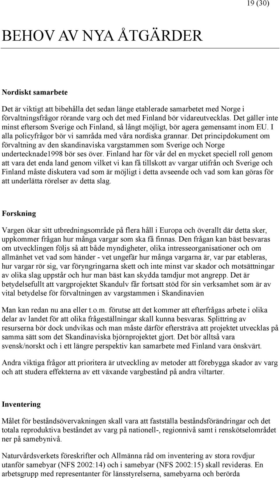 Det principdokument om förvaltning av den skandinaviska vargstammen som Sverige och Norge undertecknade1998 bör ses över.