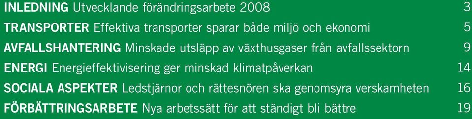 Energieffektivisering ger minskad klimatpåverkan Sociala aspekter Ledstjärnor och rättesnören