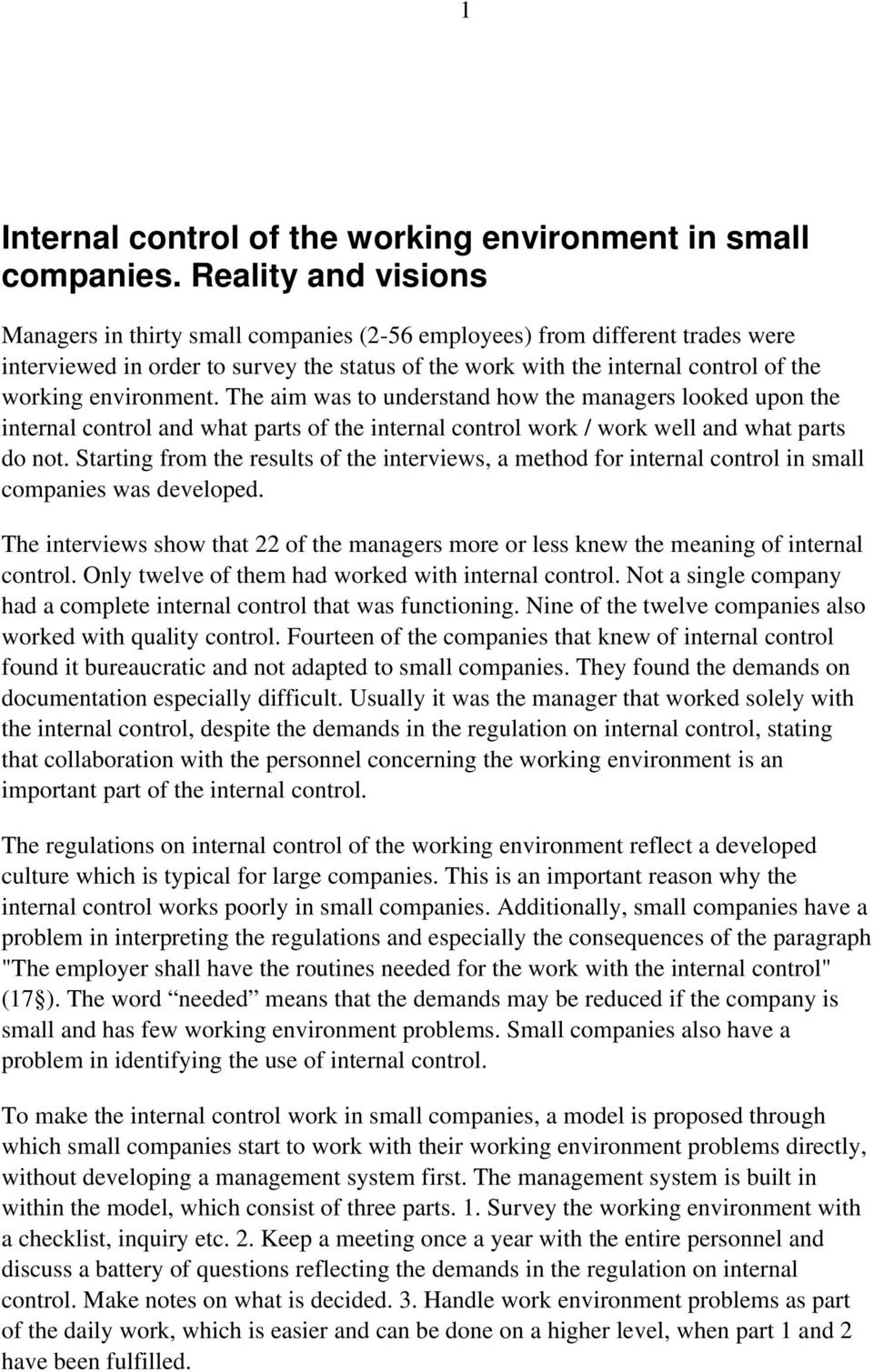 environment. The aim was to understand how the managers looked upon the internal control and what parts of the internal control work / work well and what parts do not.