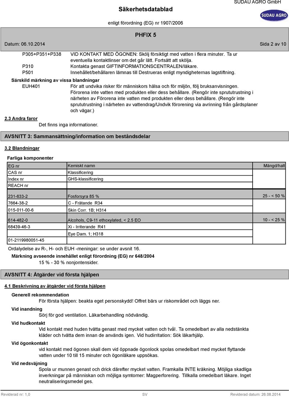 Särskild märkning av vissa blandningar EUH401 För att undvika risker för människors hälsa och för miljön, följ bruksanvisningen. Förorena inte vatten med produkten eller dess behållare.