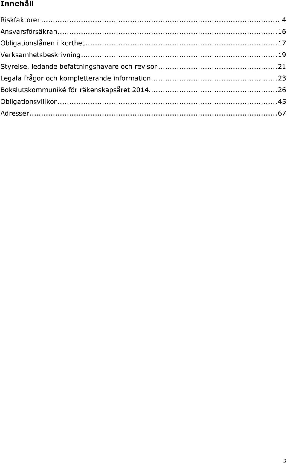 .. 19 Styrelse, ledande befattningshavare och revisor.