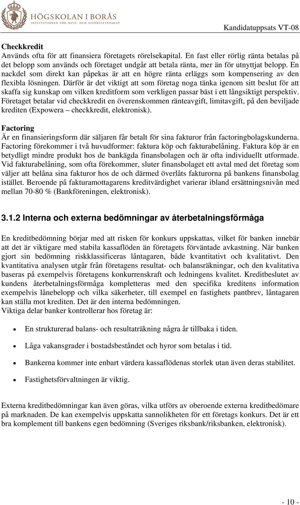 Därför är det viktigt att som företag noga tänka igenom sitt beslut för att skaffa sig kunskap om vilken kreditform som verkligen passar bäst i ett långsiktigt perspektiv.