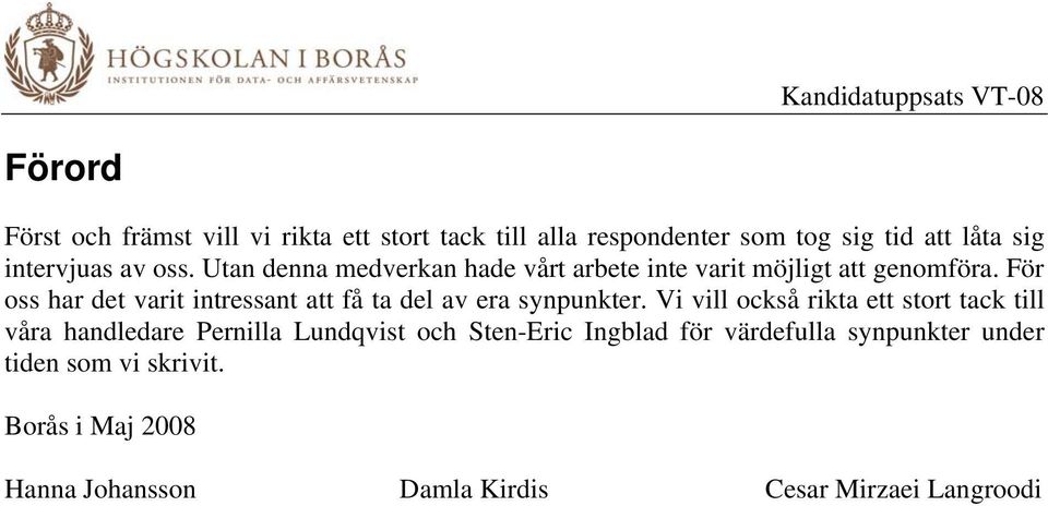 För oss har det varit intressant att få ta del av era synpunkter.