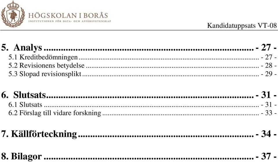 1 Slutsats... - 31-6.2 Förslag till vidare forskning... - 33-7.