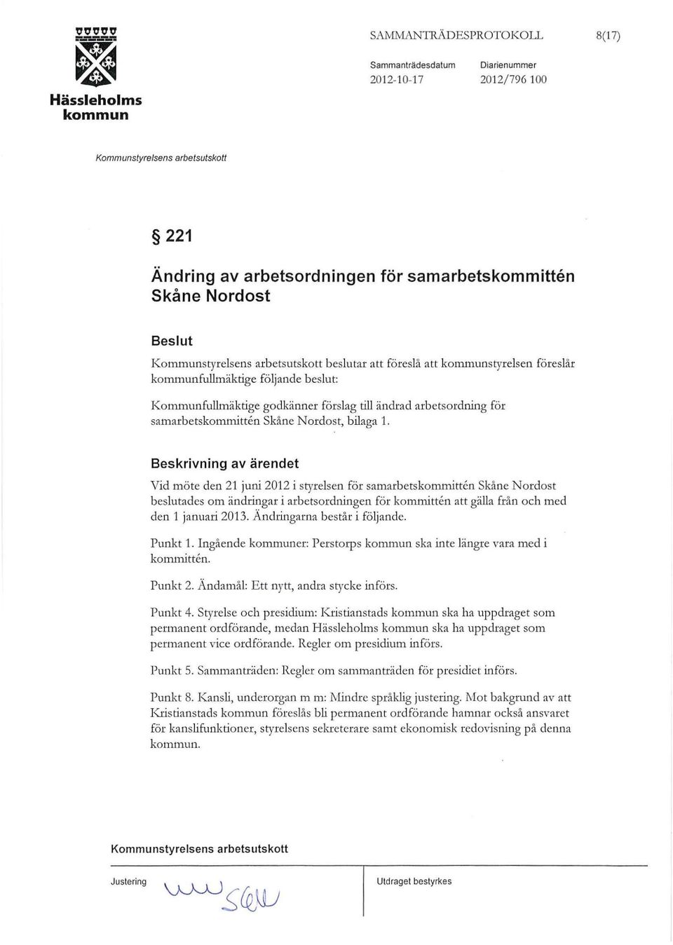 Beskrivning av ärendet Vid möte den 21 juni 2012 i styrelsen för samarbetskommitten Skåne Nordost beslutades om ändringar i arbetsordningen för kommitten att gälla från och med den 1 januari 2013.