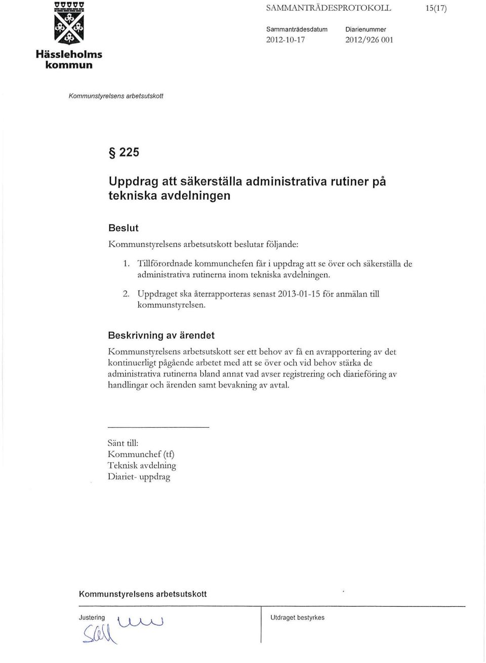 Uppdraget ska återrapporteras senast 2013-01-15 för anmälan till styrelsen.