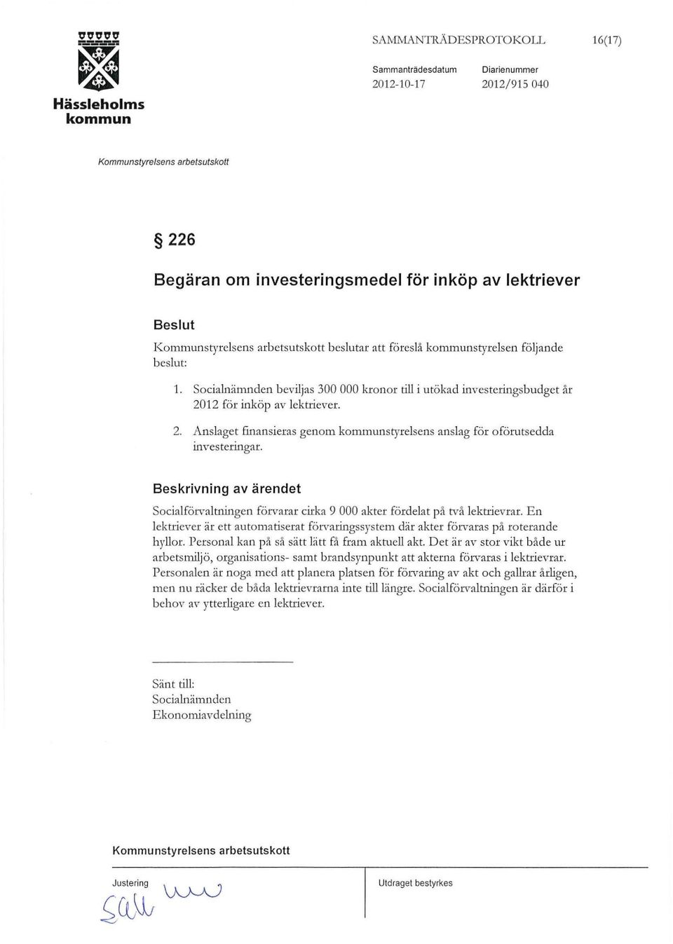 Beskrivning av ärendet Socialförvaltningen förvarar cirka 9 000 akter fördelat på två lektrievrar. E n lektriever är ett automatiserat förvaringssystem där akter förvaras på roterande hyllor.