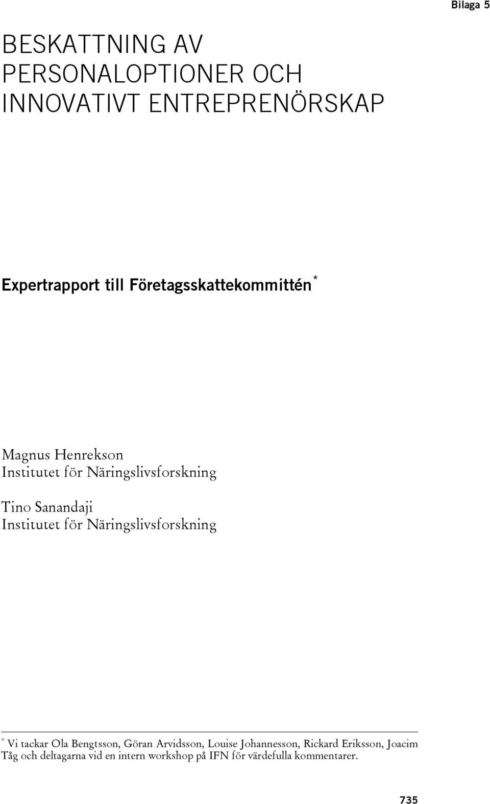 Institutet för Näringslivsforskning * Vi tackar Ola Bengtsson, Göran Arvidsson, Louise