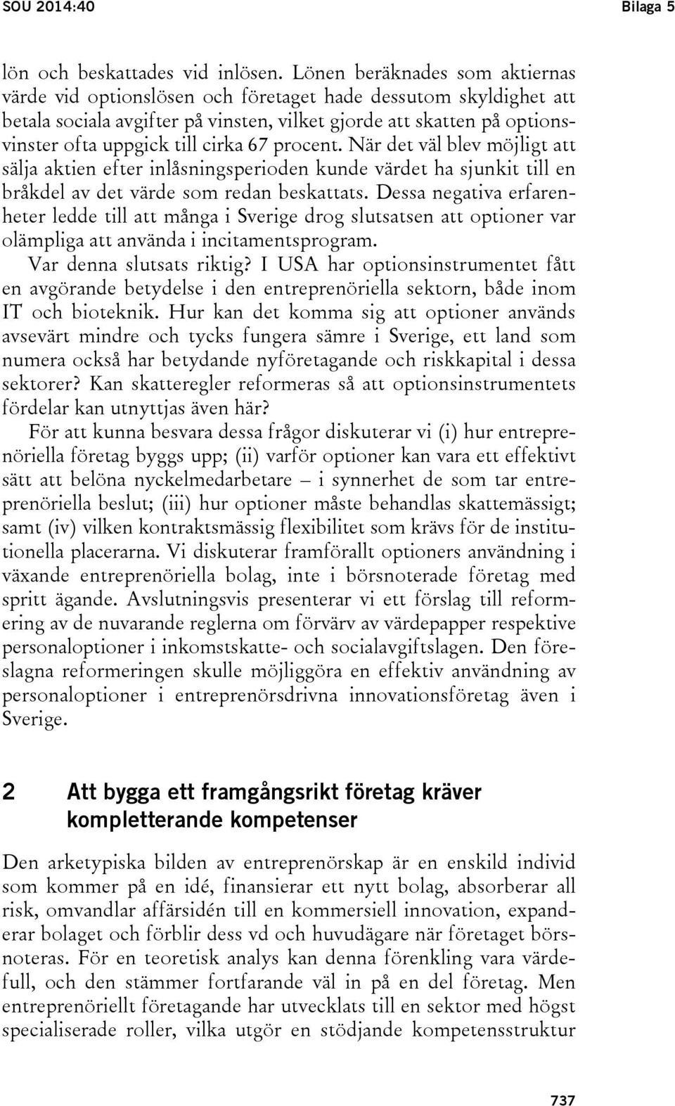 cirka 67 procent. När det väl blev möjligt att sälja aktien efter inlåsningsperioden kunde värdet ha sjunkit till en bråkdel av det värde som redan beskattats.