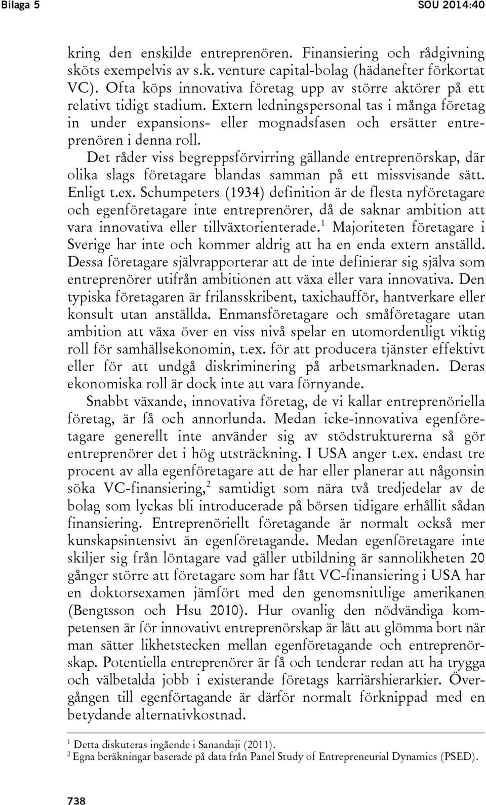 Extern ledningspersonal tas i många företag in under expansions- eller mognadsfasen och ersätter entreprenören i denna roll.