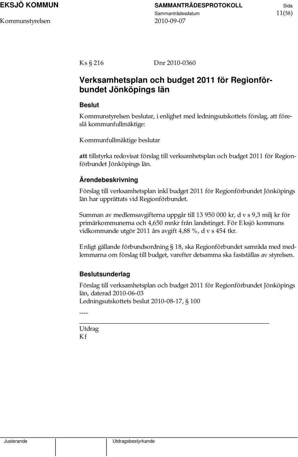 Förslag till verksamhetsplan inkl budget 2011 för Regionförbundet Jönköpings län har upprättats vid Regionförbundet.