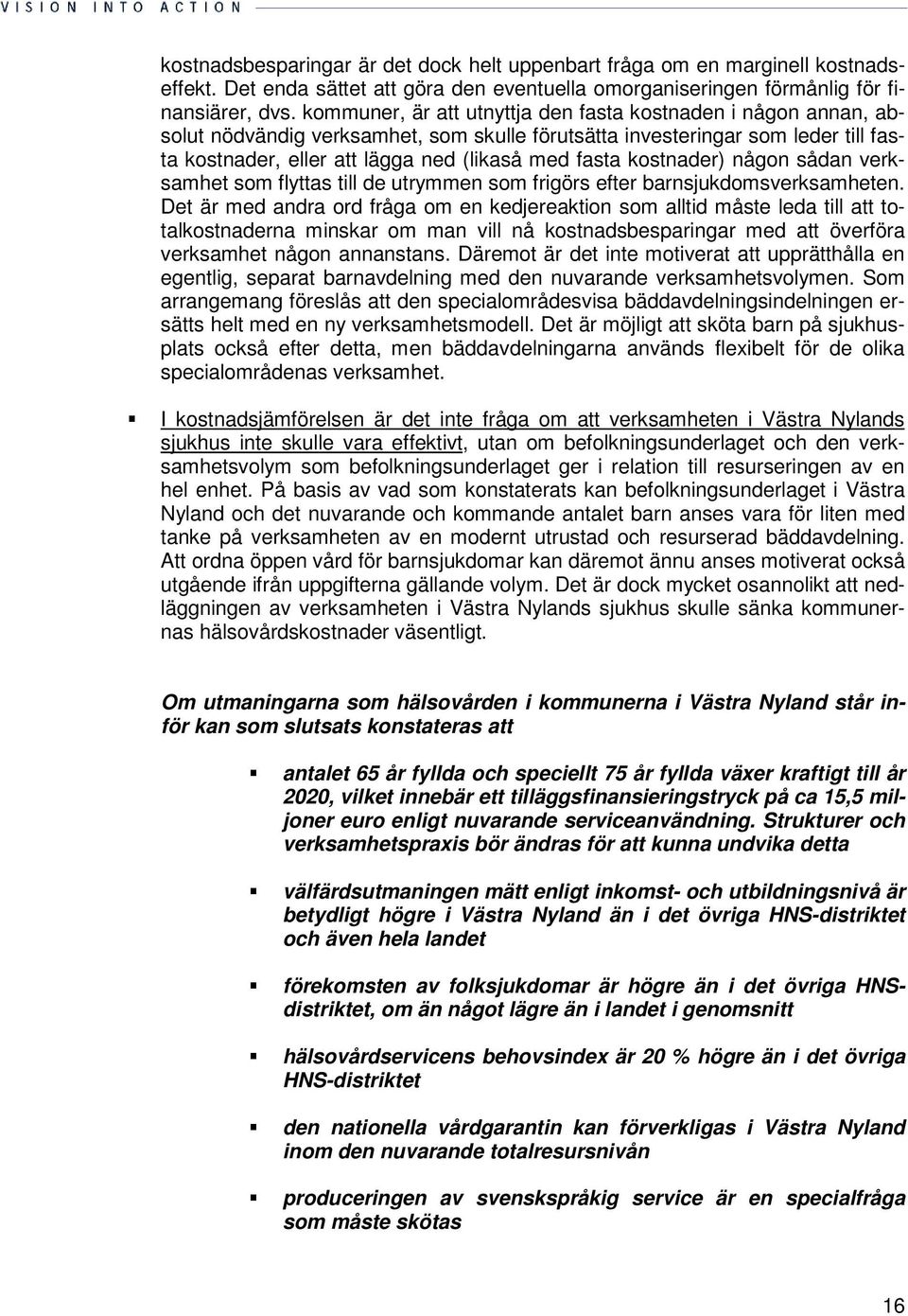 kostnader) någon sådan verksamhet som flyttas till de utrymmen som frigörs efter barnsjukdomsverksamheten.