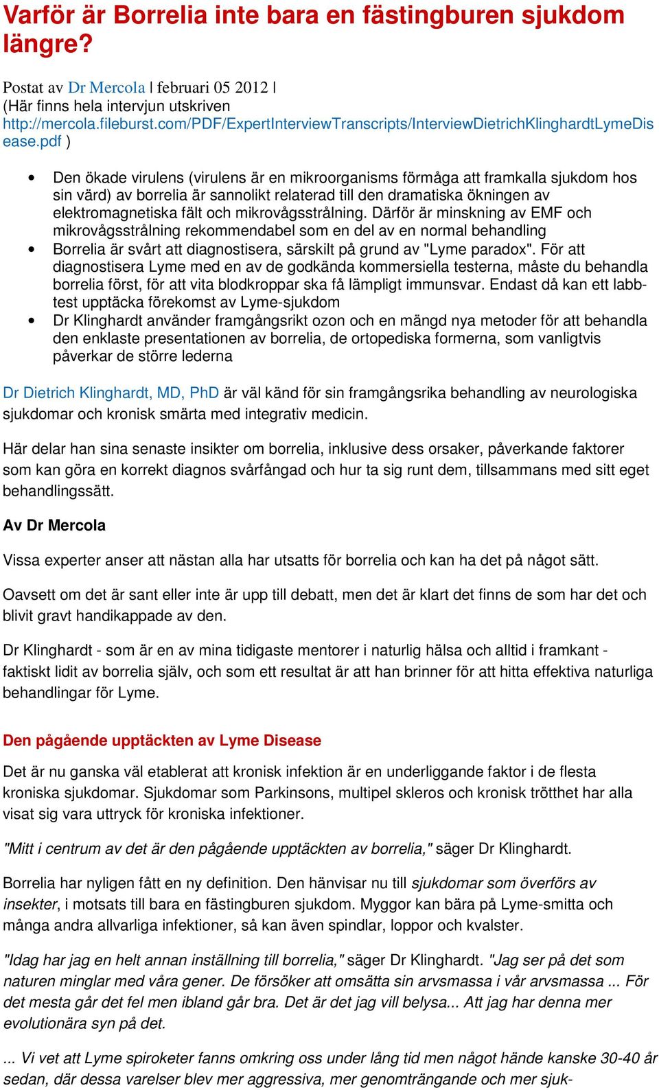 pdf ) Den ökade virulens (virulens är en mikroorganisms förmåga att framkalla sjukdom hos sin värd) av borrelia är sannolikt relaterad till den dramatiska ökningen av elektromagnetiska fält och