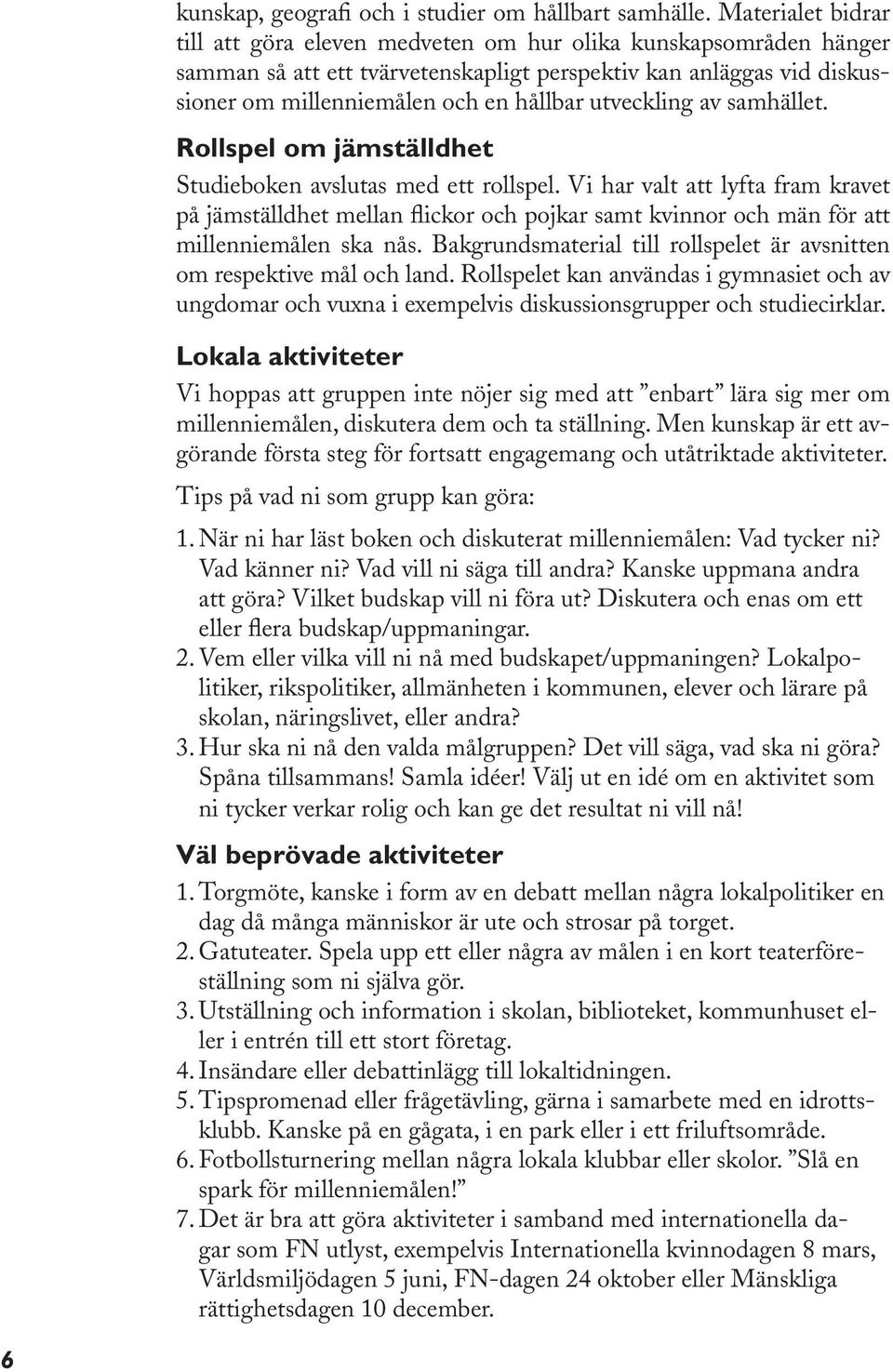 utveckling av samhället. Rollspel om jämställdhet Studieboken avslutas med ett rollspel.