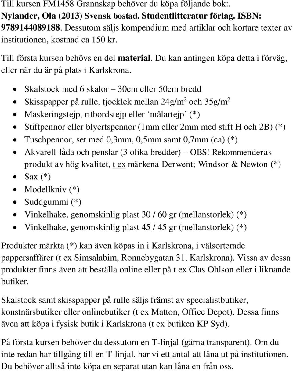 Du kan antingen köpa detta i förväg, eller när du är på plats i Karlskrona.