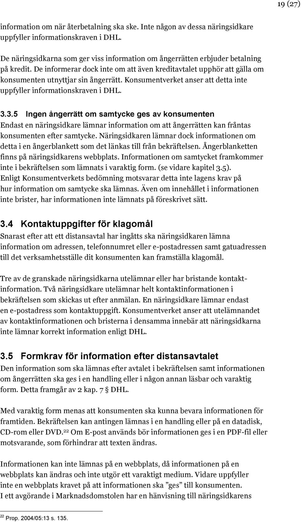 Konsumentverket anser att detta inte uppfyller informationskraven i DHL. 3.