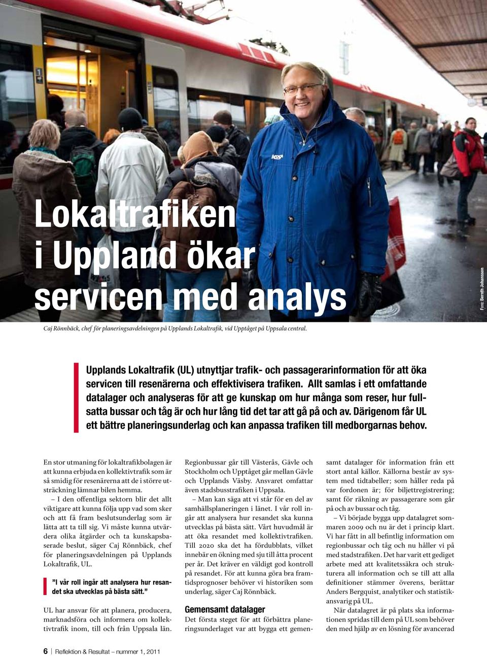 Allt samlas i ett omfattande datalager och analyseras för att ge kunskap om hur många som reser, hur fullsatta bussar och tåg är och hur lång tid det tar att gå på och av.