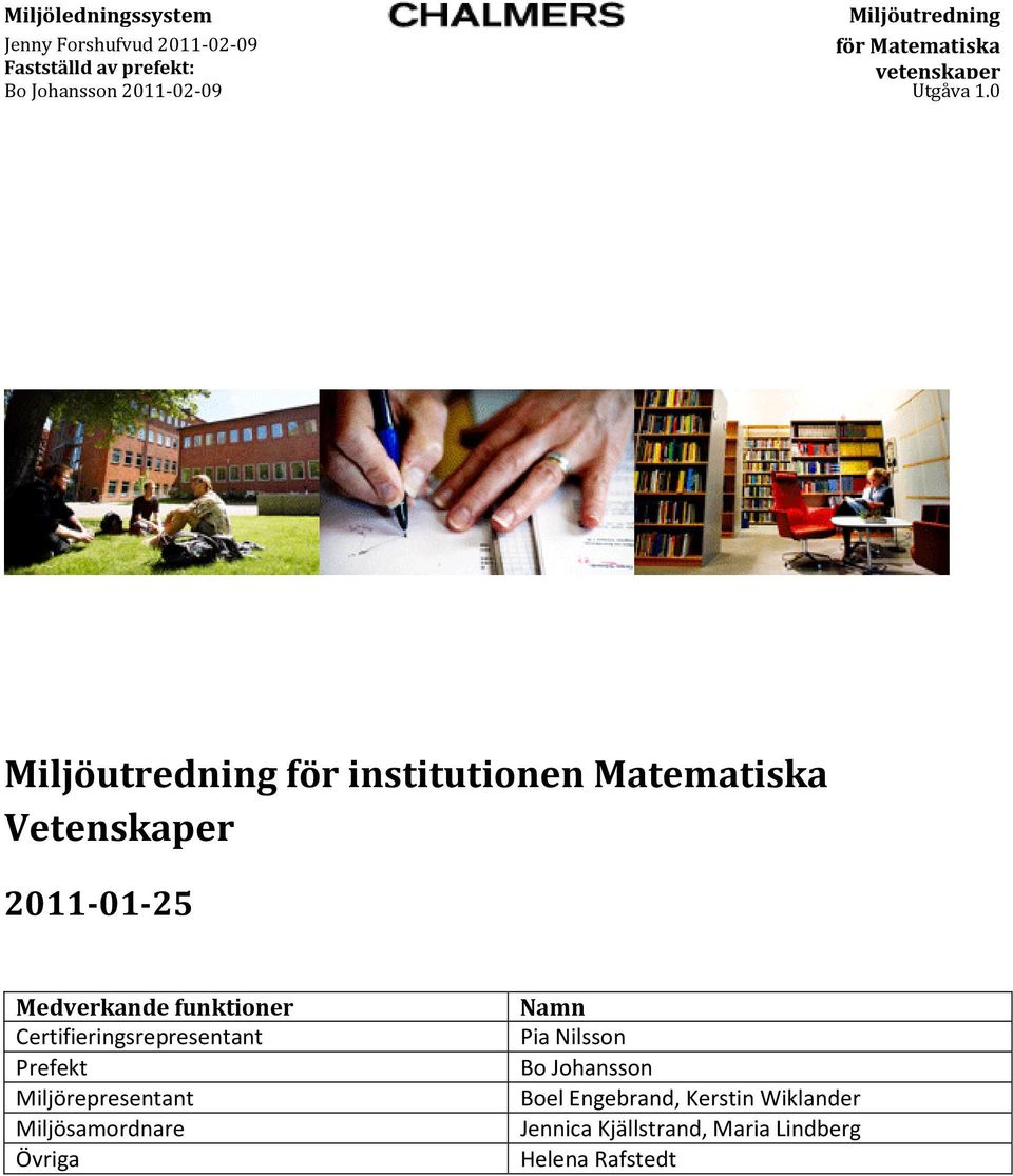 0 Miljöutredning för institutionen Matematiska Vetenskaper 2011-01-25 Medverkande funktioner
