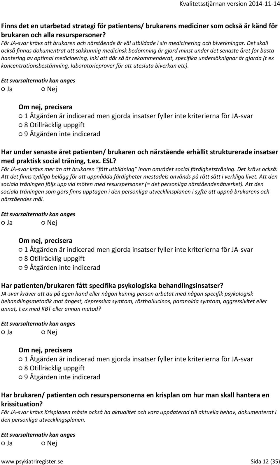 Det skall också finnas dokumentrat att sakkunnig medicinsk bedömning är gjord minst under det senaste året för bästa hantering av optimal medicinering, inkl att där så är rekommenderat, specifika