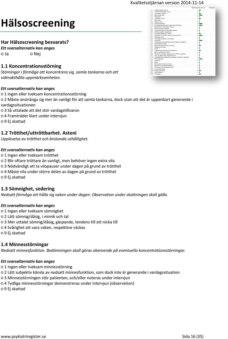 vardagstillvaron 4 Framträder klart under intervjun 1.2 Trötthet/uttröttbarhet. Asteni Upplevelse av trötthet och bristande uthållighet.